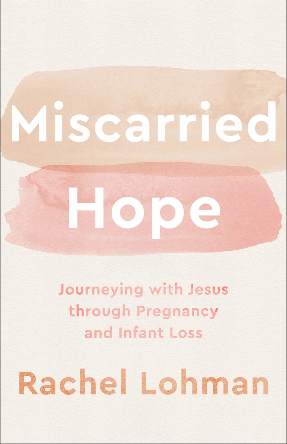 Miscarried Hope: Journeying with Jesus through Pregnancy and Infant Loss