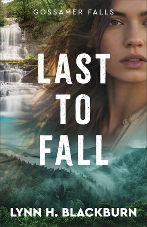 Last to Fall: A Clean Small Town Military Romantic Suspense with a Second Chance Romance Pulse-Pounding Action (Gossamer Falls)