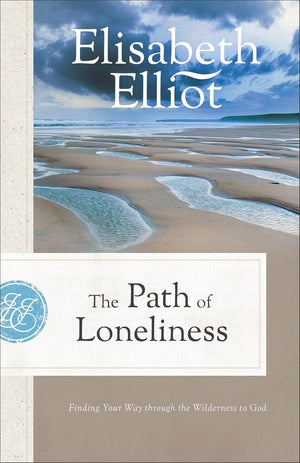 The Path of Loneliness: Finding Your Way through the Wilderness to God