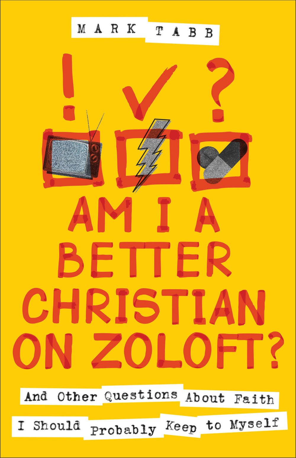 Am I a Better Christian on Zoloft?: And Other Questions About Faith I Should Probably Keep to Myself