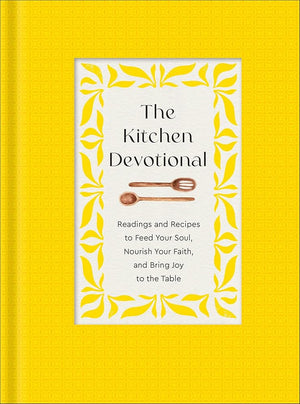 The Kitchen Devotional: Readings and Recipes to Feed Your Soul, Nourish Your Faith, and Bring Joy to the Table cover image