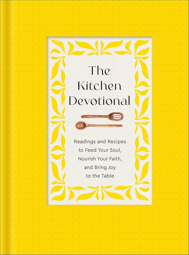 The Kitchen Devotional: Readings and Recipes to Feed Your Soul, Nourish Your Faith, and Bring Joy to the Table cover image