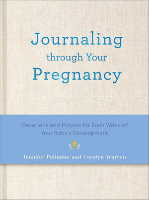 Journaling Through Your Pregnancy: Devotions and Prayers for Each Week of Your Baby's Development cover image