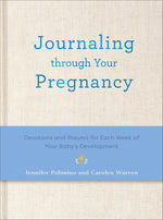 Journaling Through Your Pregnancy: Devotions and Prayers for Each Week of Your Baby's Development cover image