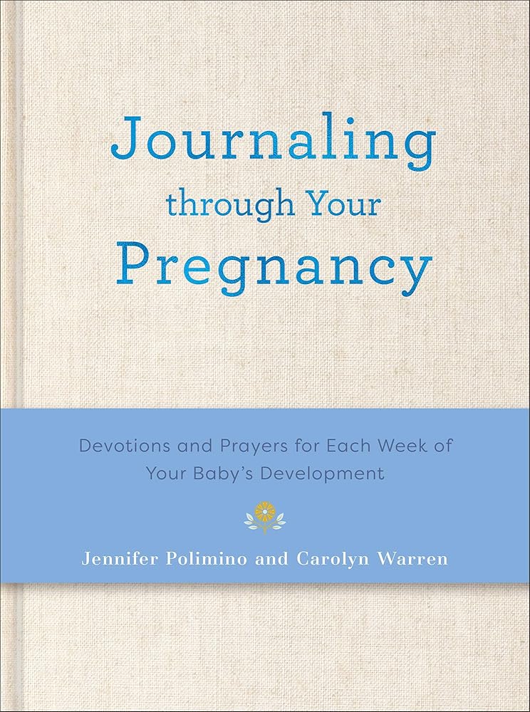 Journaling Through Your Pregnancy: Devotions and Prayers for Each Week of Your Baby's Development cover image
