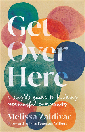 Get Over Here: A Single's Guide to Building Meaningful Community