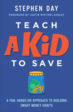 Teach a Kid to Save: A Fun, Hands-On Approach to Building Smart Money Habits