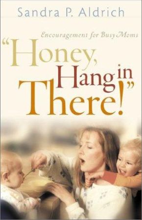 Honey, Hang in There!": Encouragement for Busy Moms