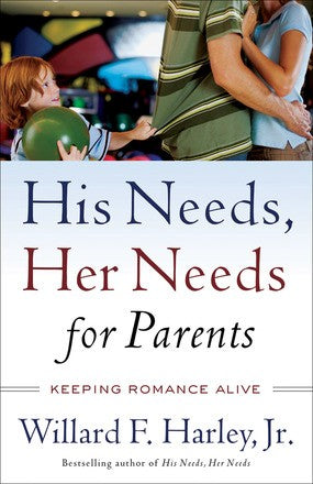 His Needs, Her Needs for Parents: Keeping Romance Alive