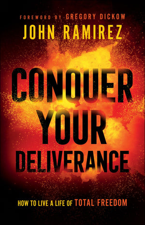 Conquer Your Deliverance: How to Live a Life of Total Freedom