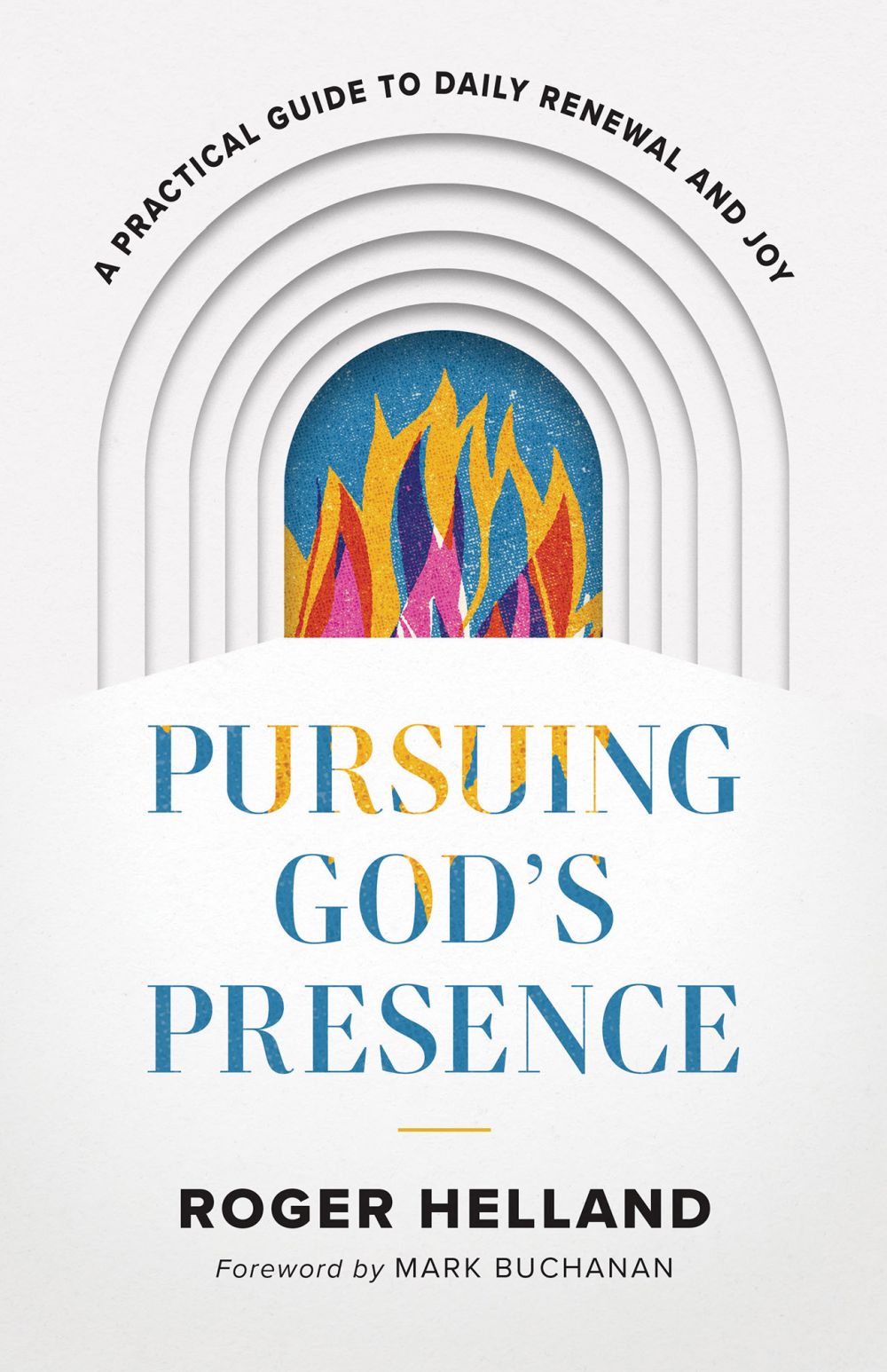 Pursuing God''s Presence: A Practical Guide to Daily Renewal and Joy