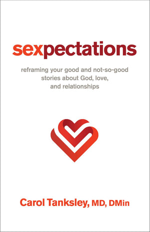 Sexpectations: Reframing Your Good and Not-So-Good Stories about God, Love, and Relationships