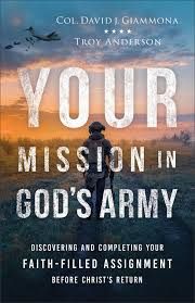 Your Mission in God’s Army: Discovering and Completing Your Faith-Filled Assignment before Christ’s Return