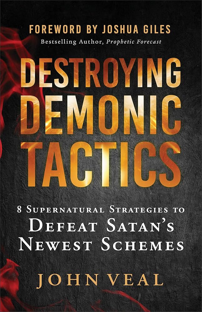 Destroying Demonic Tactics: 8 Supernatural Strategies to Defeat Satan’s Newest Schemes―Includes Prophetic Revelations and Decrees, Deliverance Prayers, and Supernatural Declarations cover image