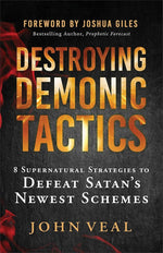 Destroying Demonic Tactics: 8 Supernatural Strategies to Defeat Satan’s Newest Schemes―Includes Prophetic Revelations and Decrees, Deliverance Prayers, and Supernatural Declarations cover image