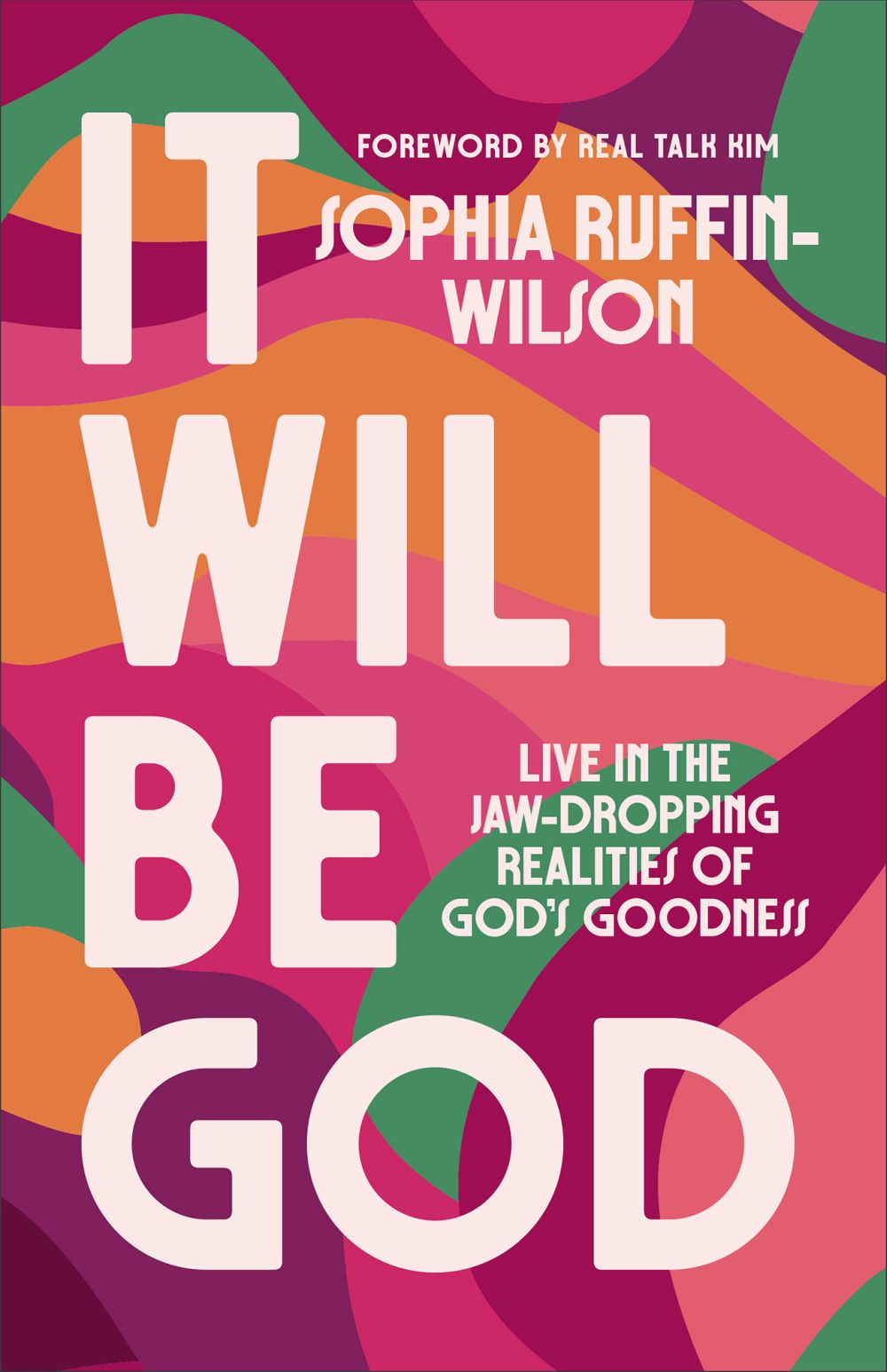It Will Be God: Live in the Jaw-Dropping Realities of God's Goodness (A Spirit-Led Guide to Embrace God'€™s Promises and Step Boldly into Your Next Season)