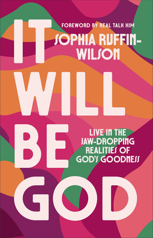 It Will Be God: Live in the Jaw-Dropping Realities of God's Goodness (A Spirit-Led Guide to Embrace God'€™s Promises and Step Boldly into Your Next Season)