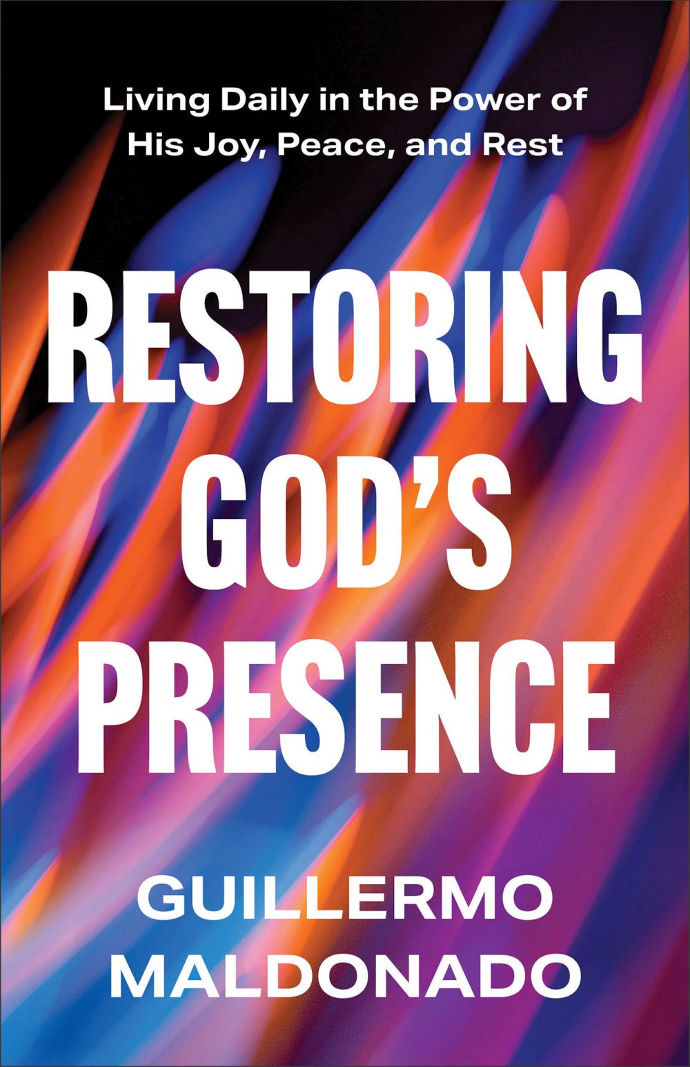 Restoring God's Presence: Living Daily in the Power of His Joy, Peace, and Rest