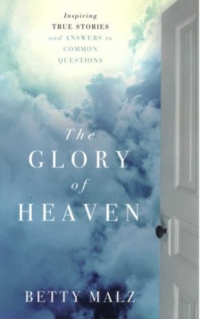 Glory of Heaven, The: Inspiring True Stories And Answers To Common Questions