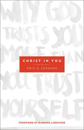 Christ in You: Why God Trusts You More Than You Trust Yourself