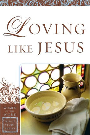 Loving Like Jesus (Women of the Word Bible Study Series)