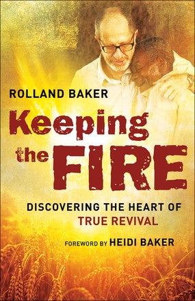 Keeping the Fire: Discovering the Heart of True Revival *Very Good*