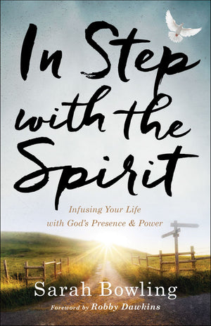 In Step with the Spirit: Infusing Your Life With God's Presence And Power