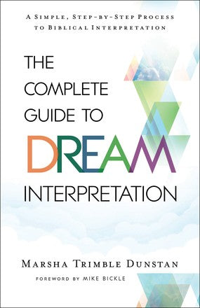 The Complete Guide to Dream Interpretation: A Simple, Step-by-Step Process to Biblical Interpretation