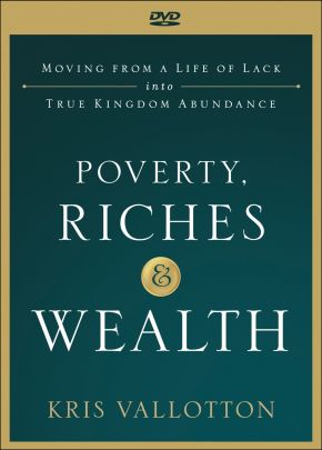 Poverty, Riches and Wealth: Moving from a Life of Lack Into True Kingdom Abundance