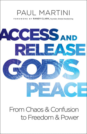 Access and Release God's Peace: From Chaos and Confusion to Freedom and Power