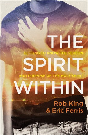 The Spirit Within: Getting to Know the Person and Purpose of the Holy Spirit