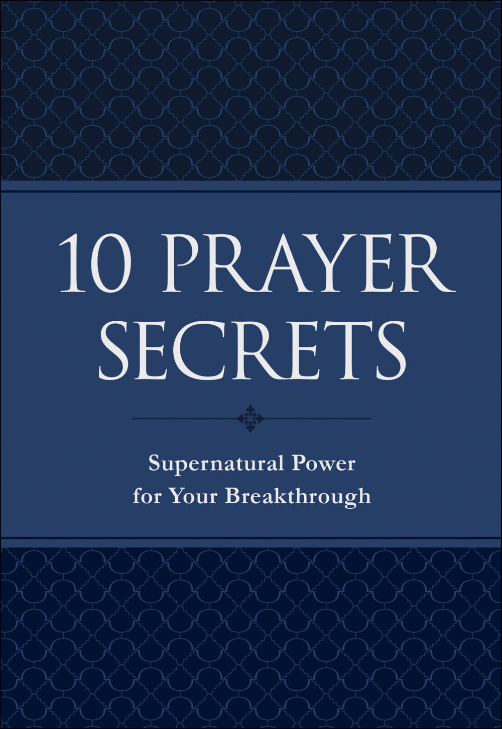 10 Prayer Secrets: Supernatural Power for Your Breakthrough