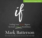 If: Trading Your If Only Regrets for God's What If Possibilities