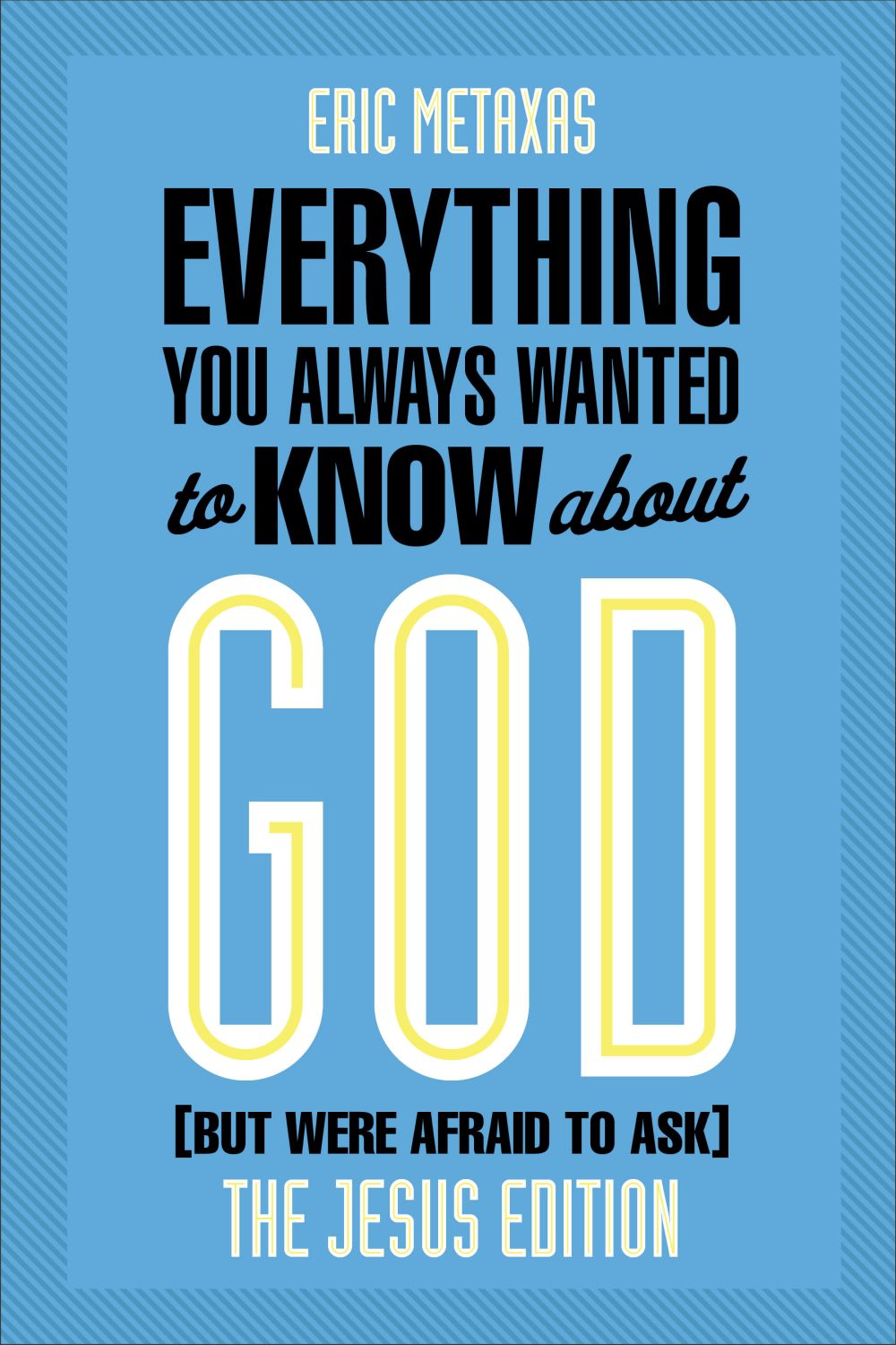 Everything You Always Wanted to Know about God (But Were Afraid to Ask): The Jesus Edition