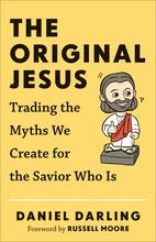 The Original Jesus: Trading the Myths We Create for the Savior Who Is