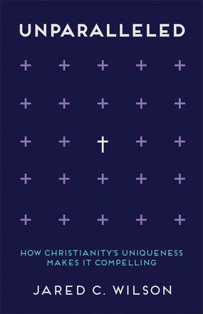 Unparalleled: How Christianity's Uniqueness Makes It Compelling