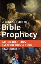 A Concise Guide to Bible Prophecy: 60 Predictions Everyone Should Know