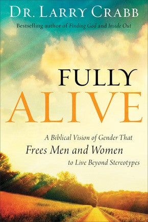 Fully Alive: A Biblical Vision of Gender That Frees Men and Women to Live Beyond Stereotypes