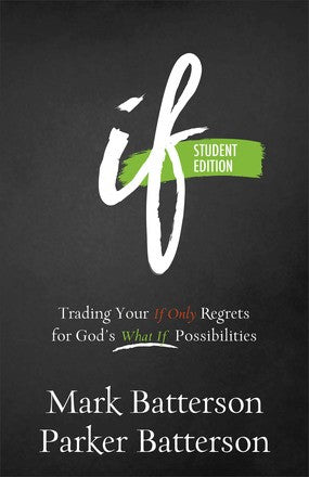 If Student Edition: Trading Your If Only Regrets for God's What If Possibilities