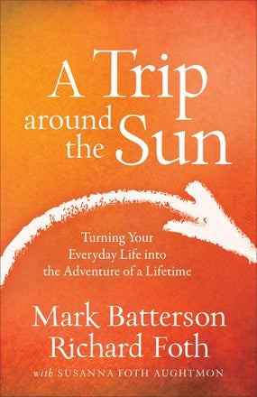 A Trip around the Sun: Turning Your Everyday Life into the Adventure of a Lifetime *Very Good*