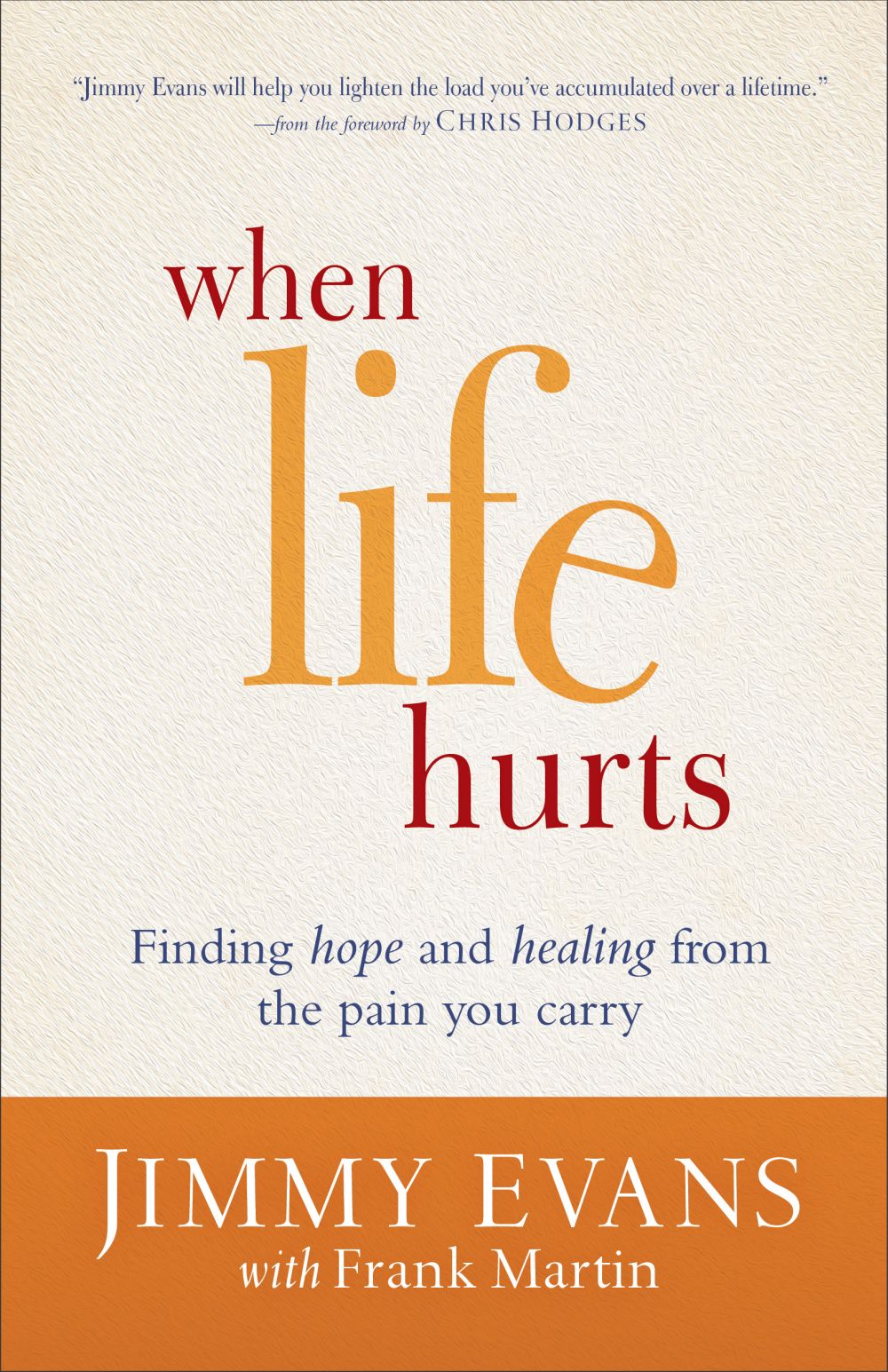 When Life Hurts: Finding Hope and Healing from the Pain You Carry