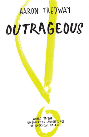 Outrageous: Awake to the Unexpected Adventures of Everyday Faith