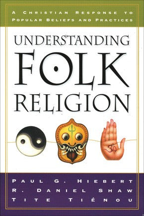 Understanding Folk Religion: A Christian Response to Popular Beliefs and Practices