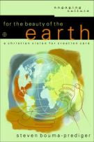 For the Beauty of the Earth: A Christian Vision for Creation Care (Engaging Culture)