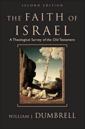 The Faith of Israel: A Theological Survey of the Old Testament