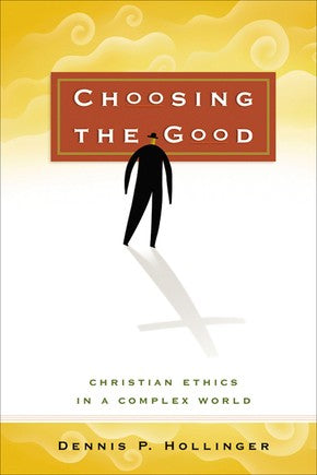 Choosing the Good: Christian Ethics in a Complex World *Very Good*