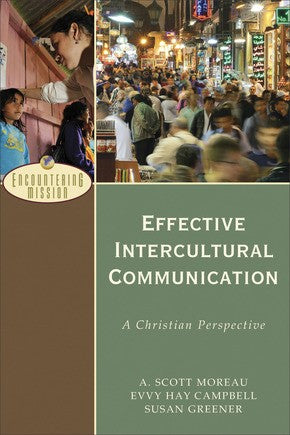 Effective Intercultural Communication: A Christian Perspective (Encountering Mission)