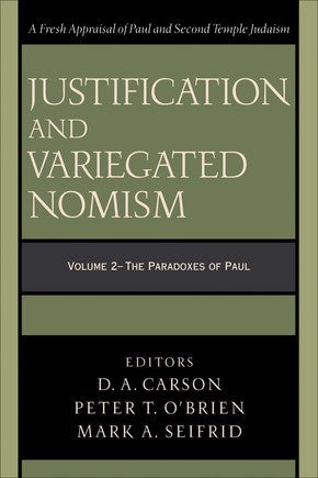 Justification and Variegated Nomism: The Paradoxes of Paul