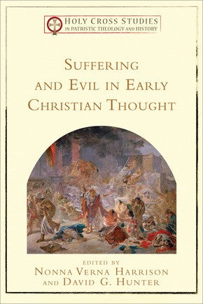 Suffering and Evil in Early Christian Thought (Holy Cross Studies in Patristic Theology and History)