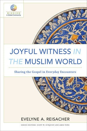 Joyful Witness in the Muslim World: Sharing the Gospel in Everyday Encounters (Mission in Global Community)